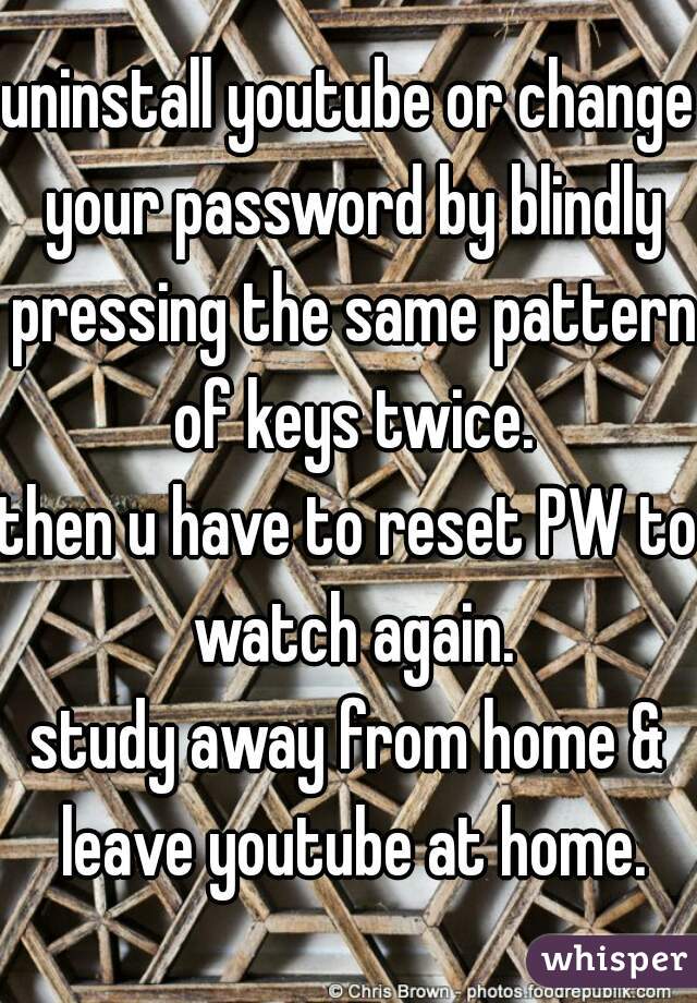 uninstall youtube or change your password by blindly pressing the same pattern of keys twice.
then u have to reset PW to watch again.
study away from home & leave youtube at home.