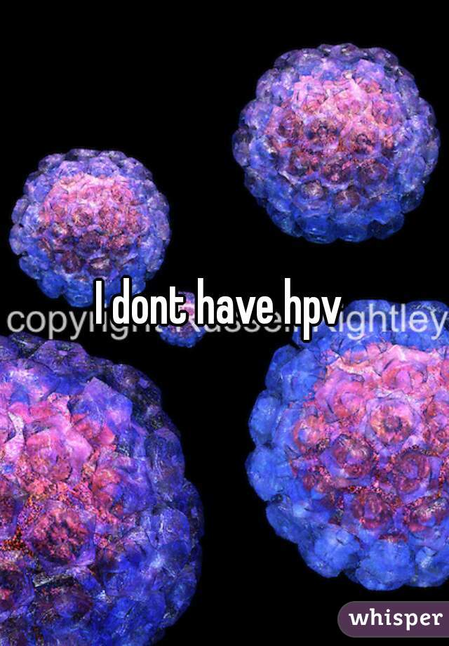 I dont have hpv 