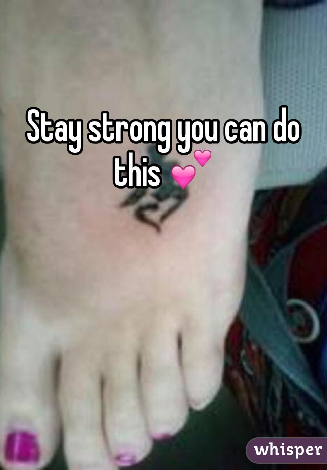 Stay strong you can do this 💕