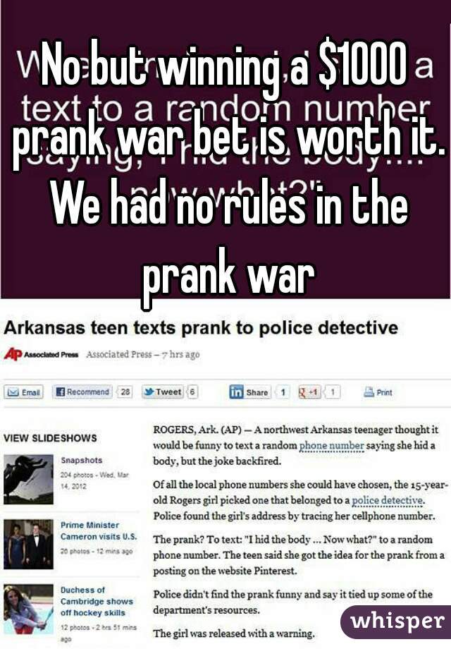 No but winning a $1000 prank war bet is worth it. We had no rules in the prank war