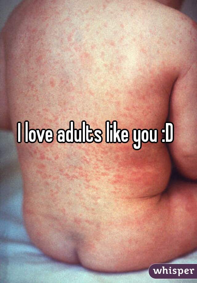 I love adults like you :D 