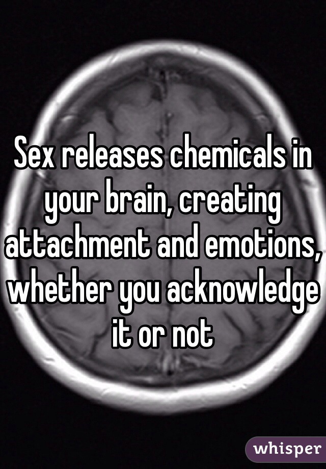 Sex releases chemicals in your brain, creating attachment and emotions, whether you acknowledge it or not
