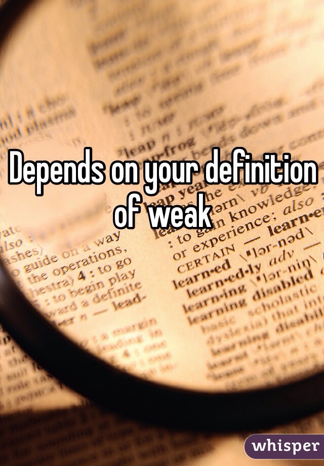 Depends on your definition of weak