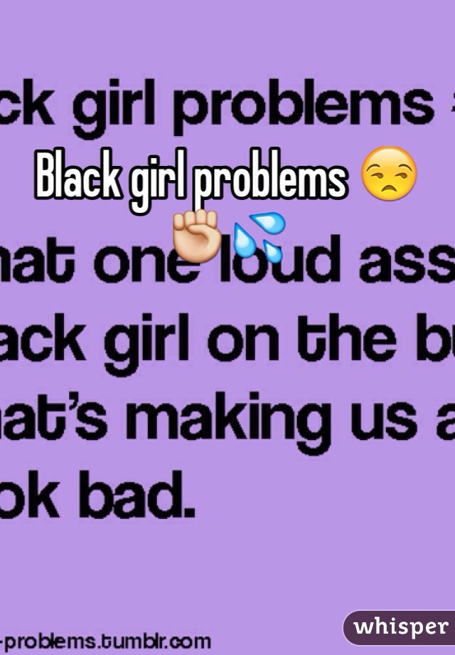 Black girl problems 😒✊💦
