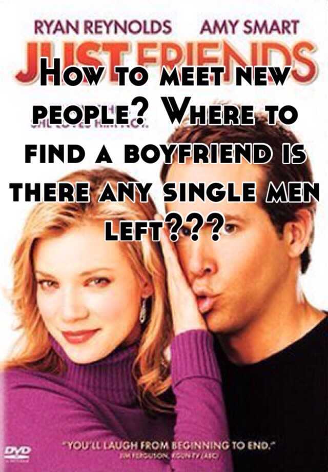 how-to-meet-new-people-where-to-find-a-boyfriend-is-there-any-single