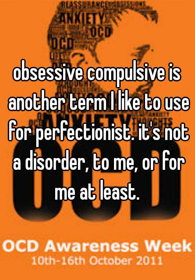 obsessive-compulsive-is-another-term-i-like-to-use-for-perfectionist