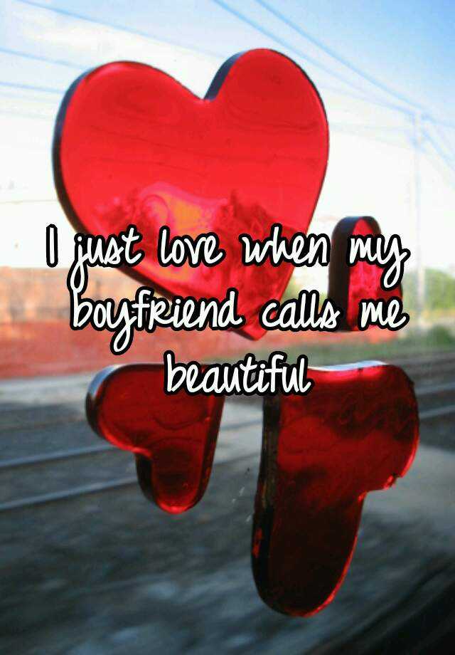 i-just-love-when-my-boyfriend-calls-me-beautiful