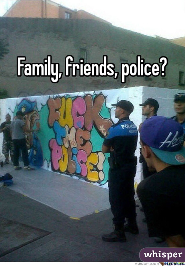 Family, friends, police?