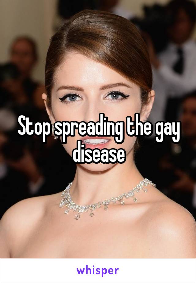 Stop spreading the gay disease