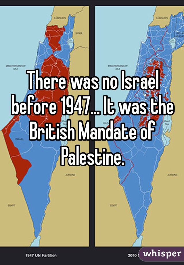 There was no Israel before 1947... It was the British Mandate of Palestine.