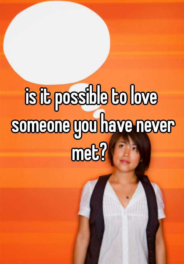 is-it-possible-to-love-someone-you-have-never-met