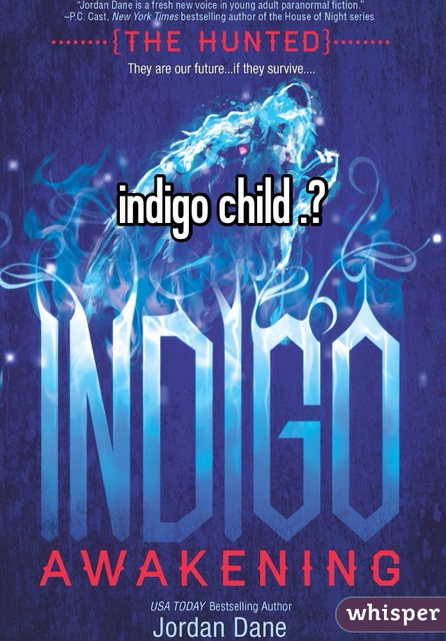 indigo child .?