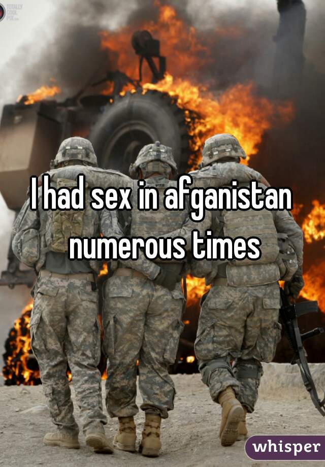 I had sex in afganistan numerous times