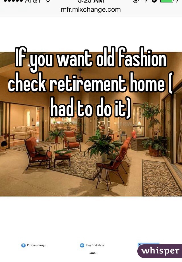 If you want old fashion check retirement home ( had to do it)