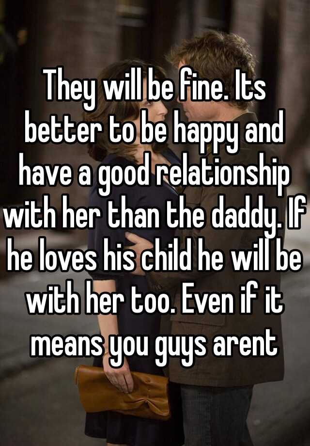 they-will-be-fine-its-better-to-be-happy-and-have-a-good-relationship