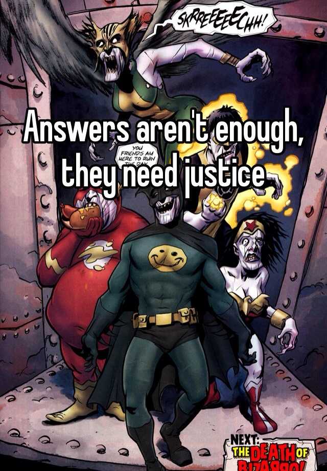 Answers Aren T Enough They Need Justice