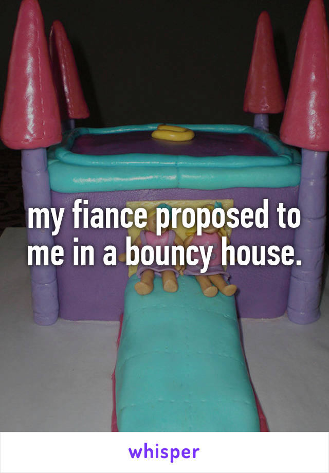 my fiance proposed to me in a bouncy house.
