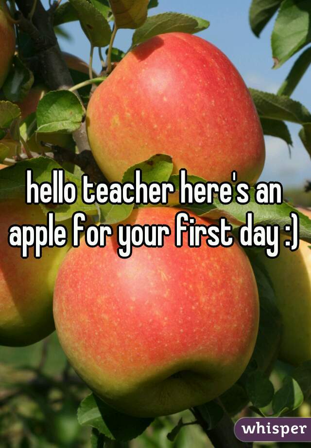 hello teacher here's an apple for your first day :) 