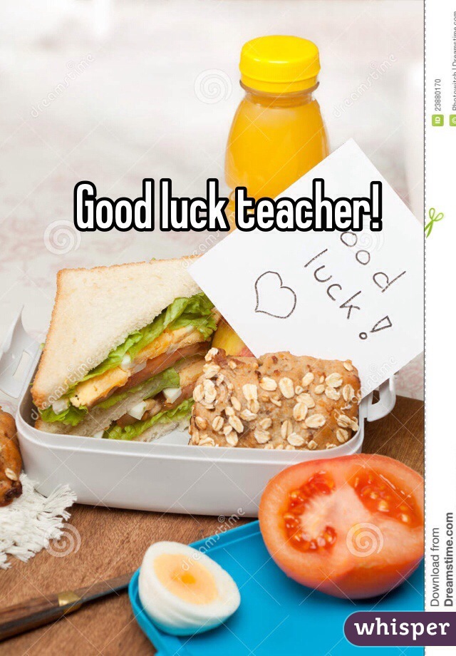 Good luck teacher!