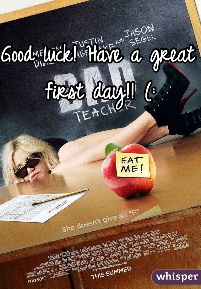 Good luck! Have a great first day!! (: