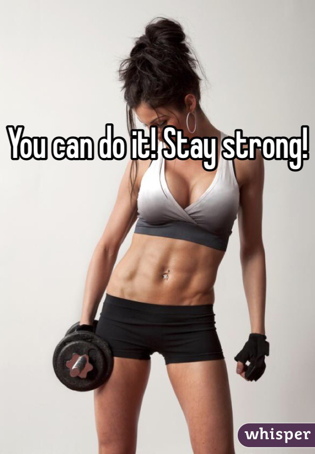 You can do it! Stay strong!