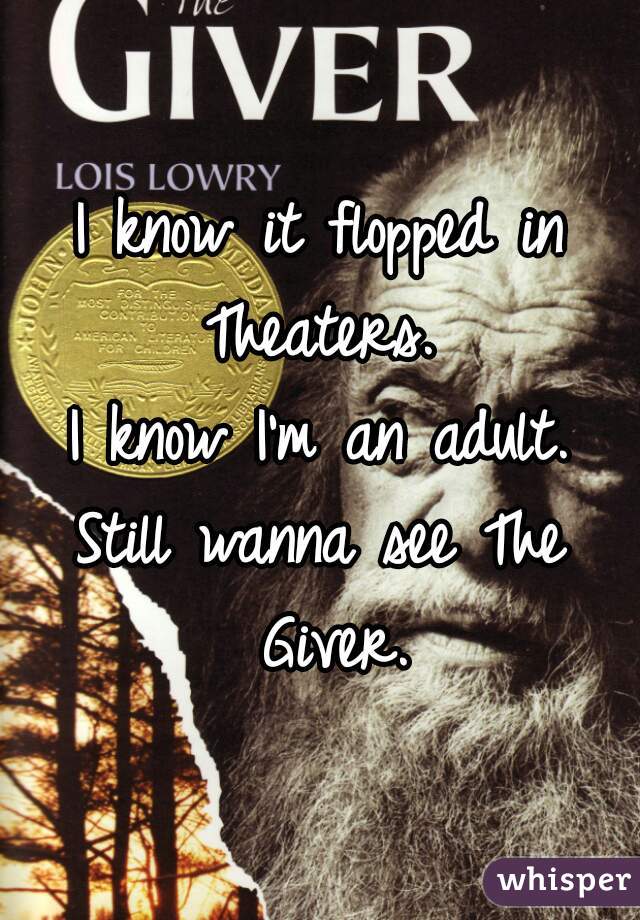 I know it flopped in Theaters. 
I know I'm an adult.
Still wanna see The Giver.