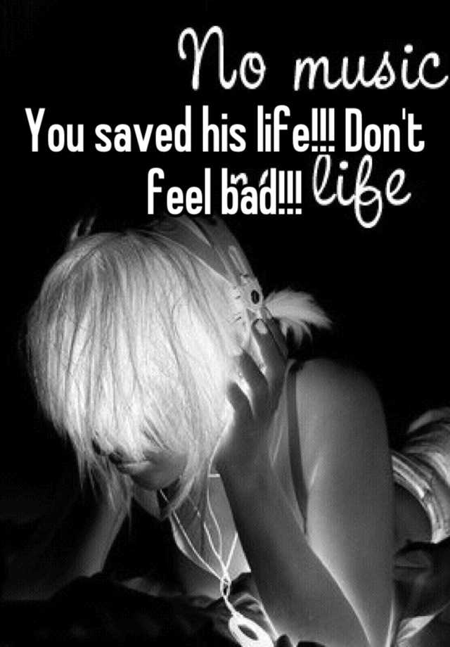 you-saved-his-life-don-t-feel-bad