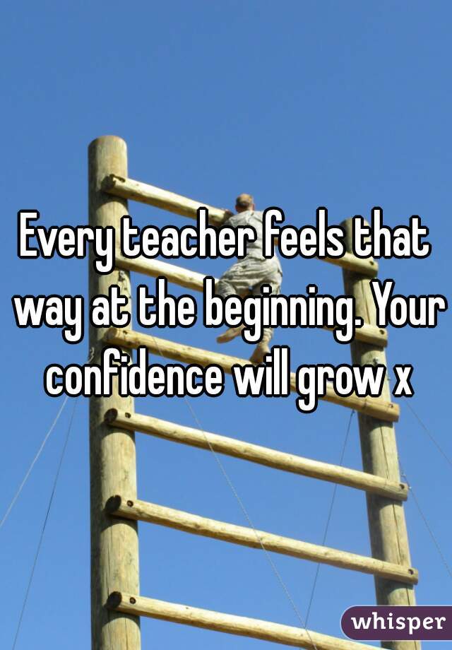 Every teacher feels that way at the beginning. Your confidence will grow x