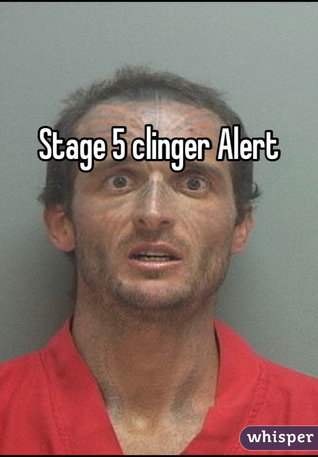 Stage 5 clinger Alert