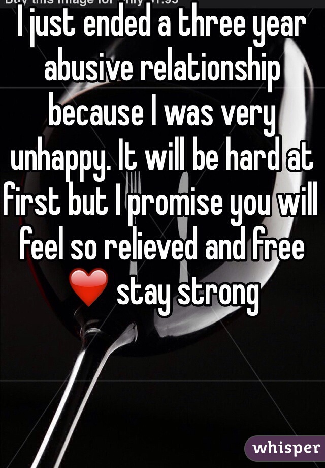 I just ended a three year abusive relationship because I was very unhappy. It will be hard at first but I promise you will feel so relieved and free ❤️ stay strong 