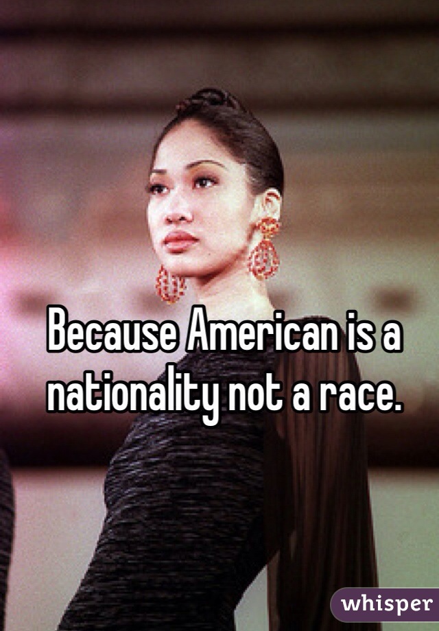 Because American is a nationality not a race.