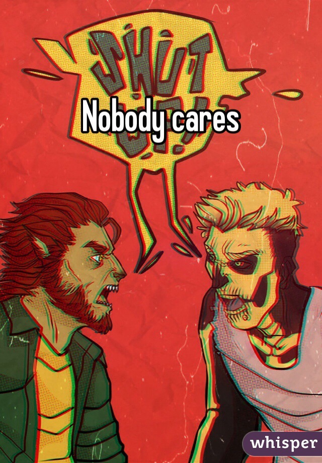 Nobody cares 