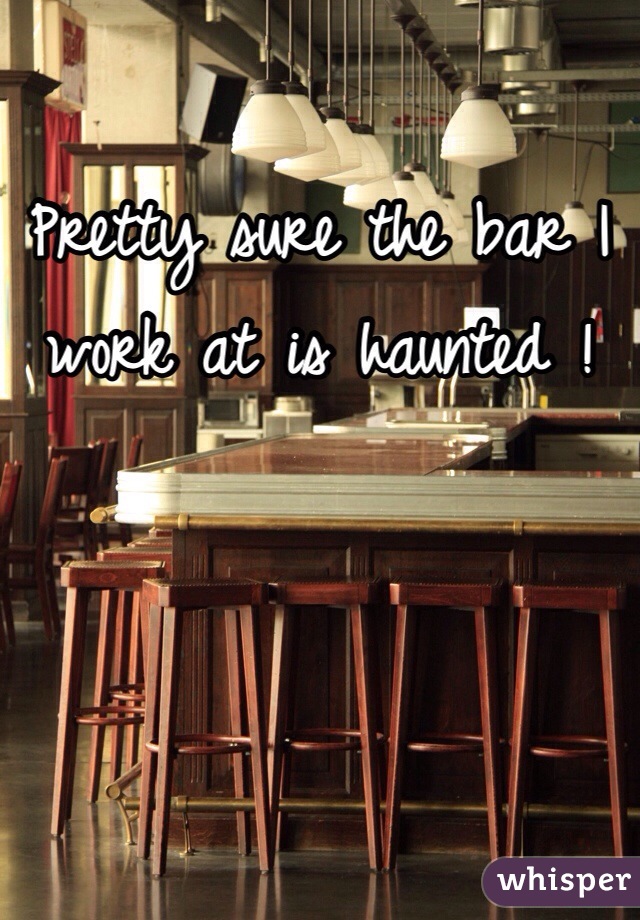 Pretty sure the bar I work at is haunted !