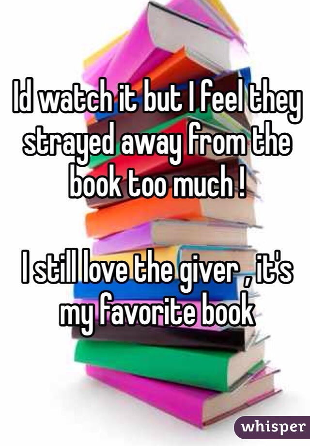 Id watch it but I feel they strayed away from the book too much ! 

I still love the giver , it's my favorite book