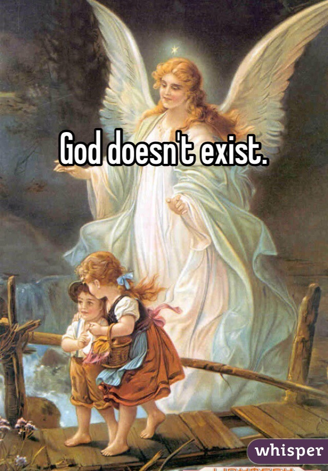 God doesn't exist.
