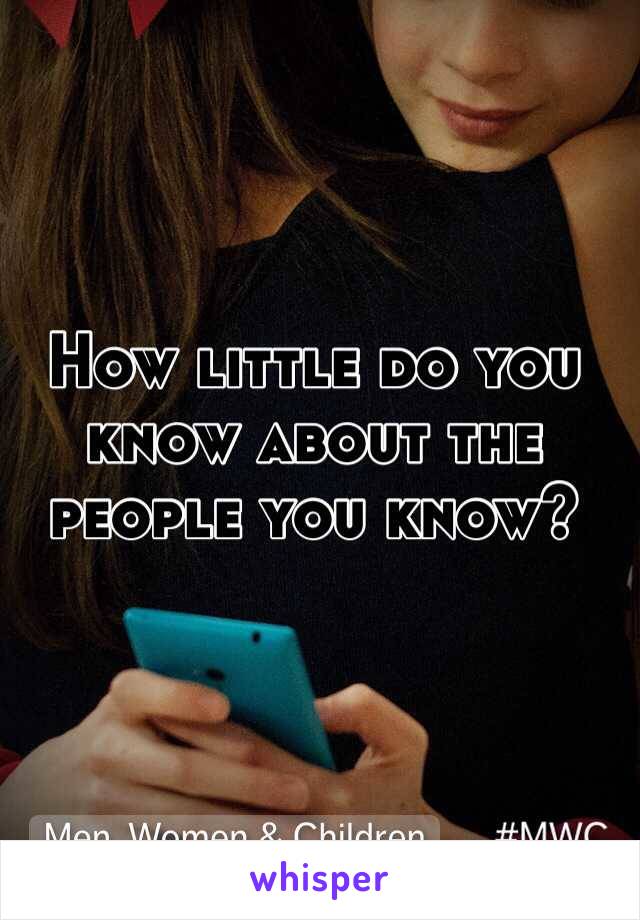 How little do you know about the people you know?
