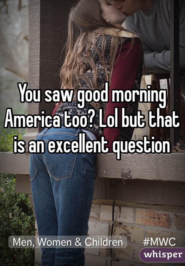 You saw good morning America too? Lol but that is an excellent question