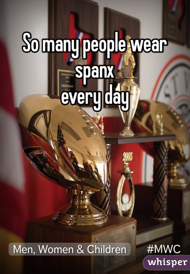 So many people wear spanx
every day