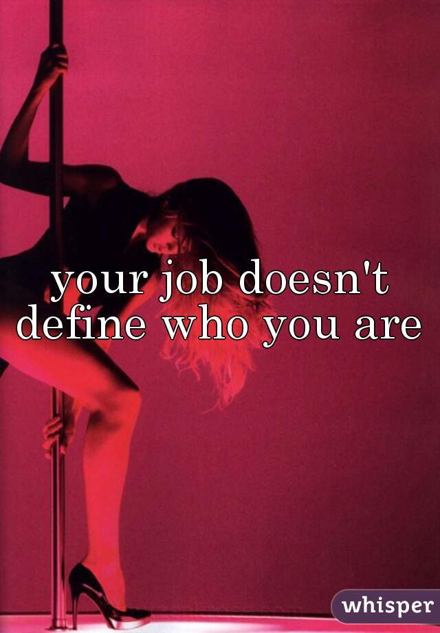 your job doesn't define who you are 