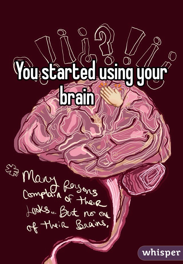You started using your brain 👏