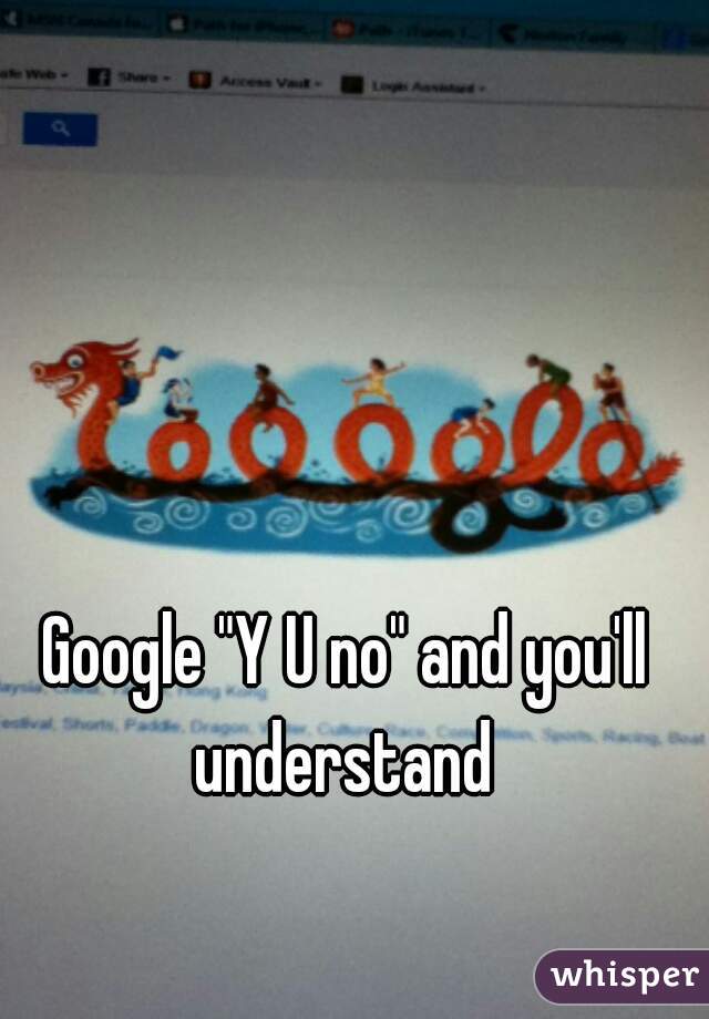 Google "Y U no" and you'll understand 