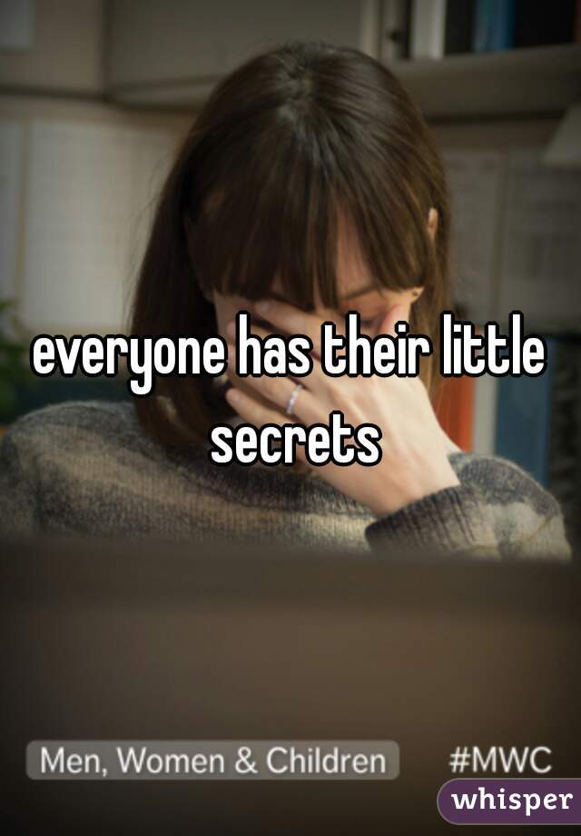 everyone has their little secrets