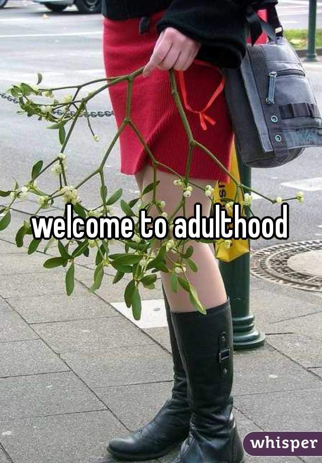 welcome to adulthood