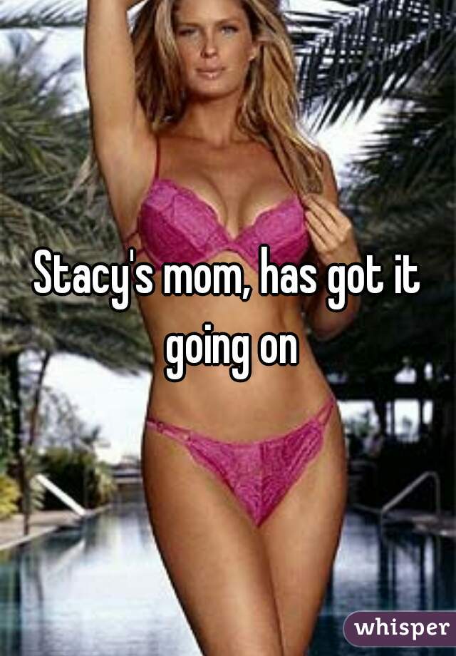 Stacy's mom, has got it going on