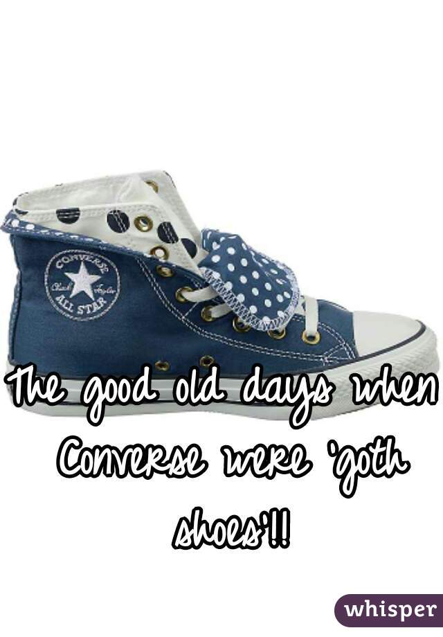 The good old days when Converse were 'goth shoes'!!