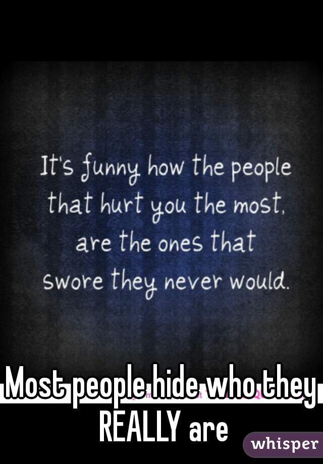 Most people hide who they REALLY are