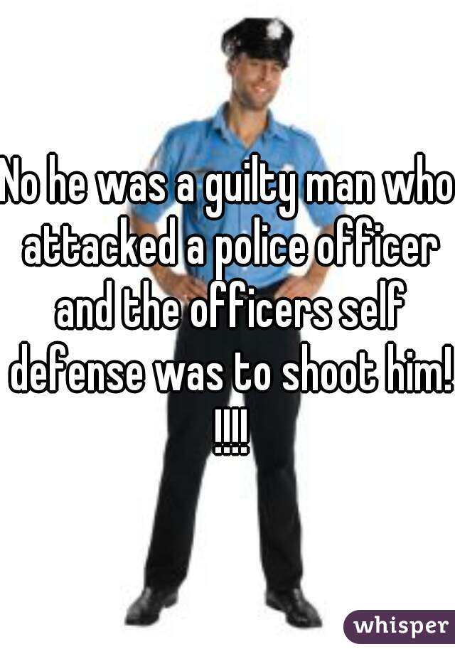 No he was a guilty man who attacked a police officer and the officers self defense was to shoot him! !!!!
