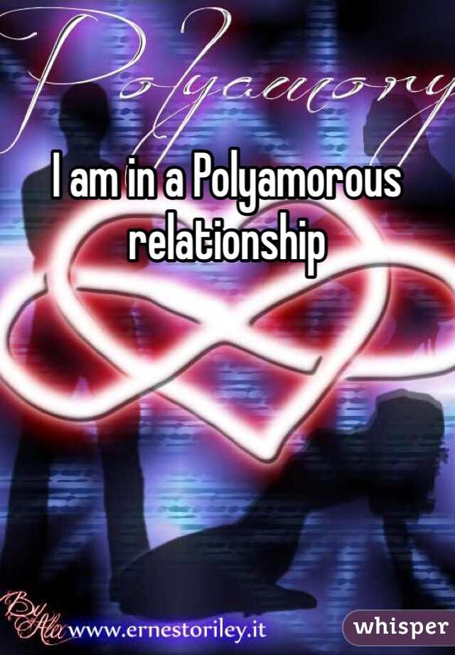I am in a Polyamorous relationship 