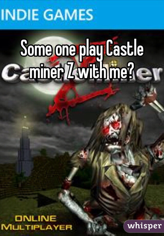 Some one play Castle miner Z with me?