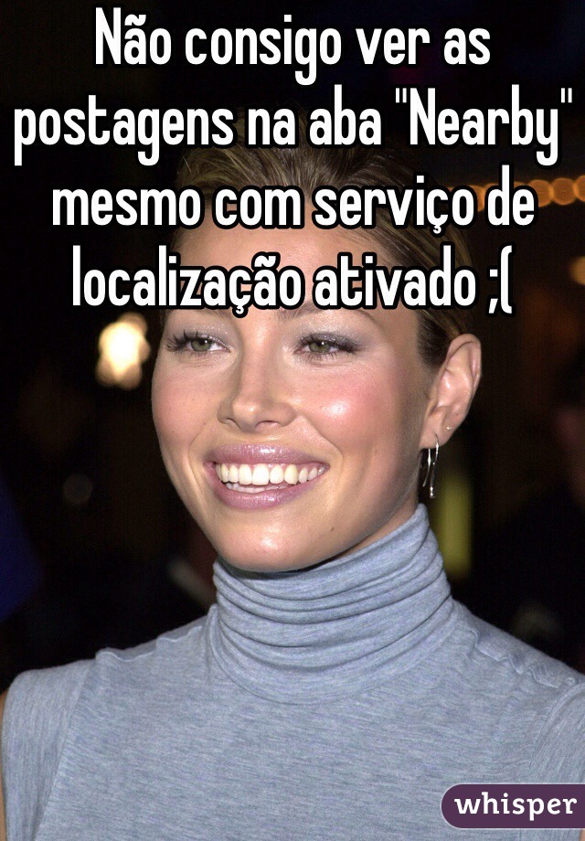 Não consigo ver as postagens na aba "Nearby" mesmo com serviço de localização ativado ;(